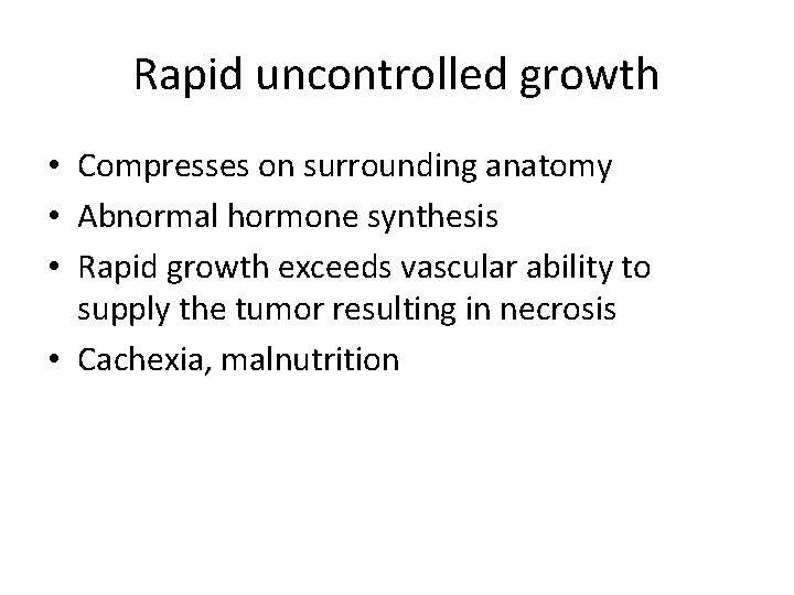 Rapid uncontrolled growth • Compresses on surrounding anatomy • Abnormal hormone synthesis • Rapid