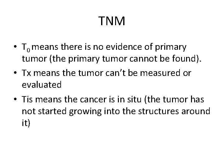 TNM • T 0 means there is no evidence of primary tumor (the primary