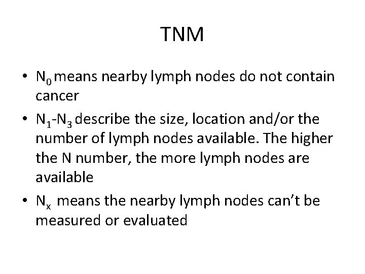 TNM • N 0 means nearby lymph nodes do not contain cancer • N