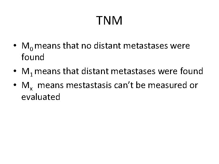 TNM • M 0 means that no distant metastases were found • M 1