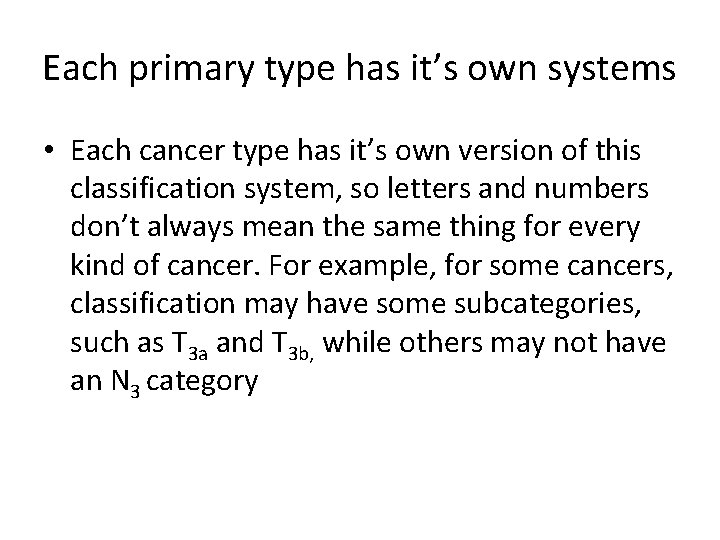 Each primary type has it’s own systems • Each cancer type has it’s own