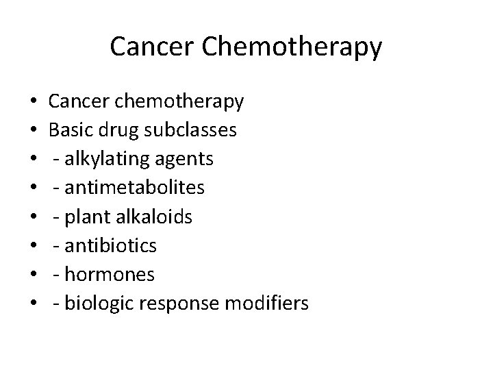 Cancer Chemotherapy • • Cancer chemotherapy Basic drug subclasses - alkylating agents - antimetabolites
