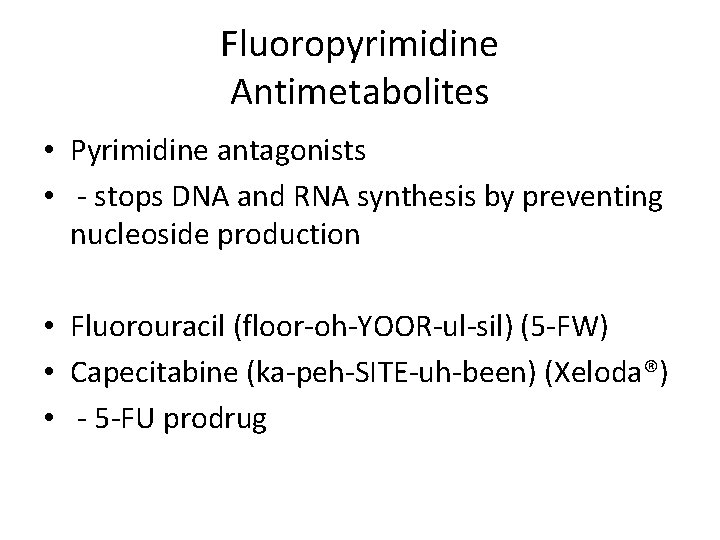 Fluoropyrimidine Antimetabolites • Pyrimidine antagonists • - stops DNA and RNA synthesis by preventing