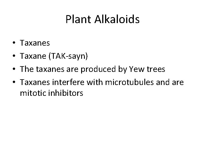Plant Alkaloids • • Taxanes Taxane (TAK-sayn) The taxanes are produced by Yew trees