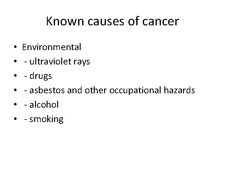 Known causes of cancer • • • Environmental - ultraviolet rays - drugs -