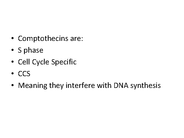  • • • Comptothecins are: S phase Cell Cycle Specific CCS Meaning they