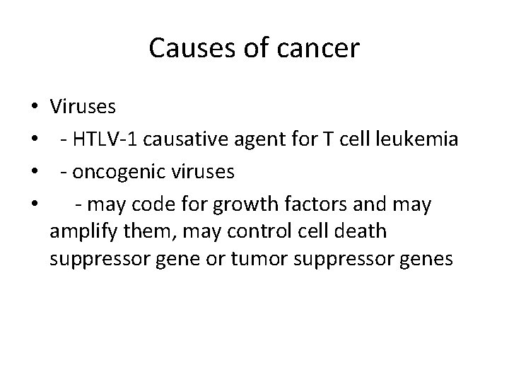 Causes of cancer • Viruses • - HTLV-1 causative agent for T cell leukemia