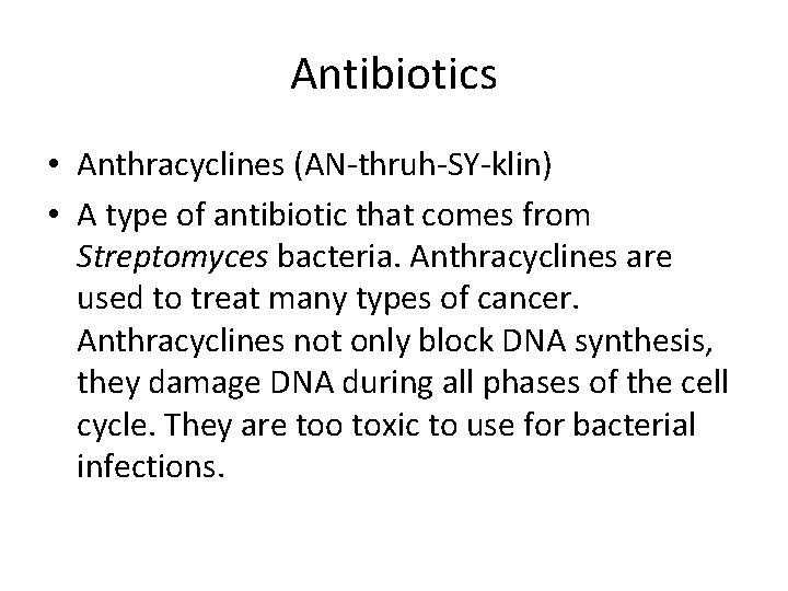 Antibiotics • Anthracyclines (AN-thruh-SY-klin) • A type of antibiotic that comes from Streptomyces bacteria.
