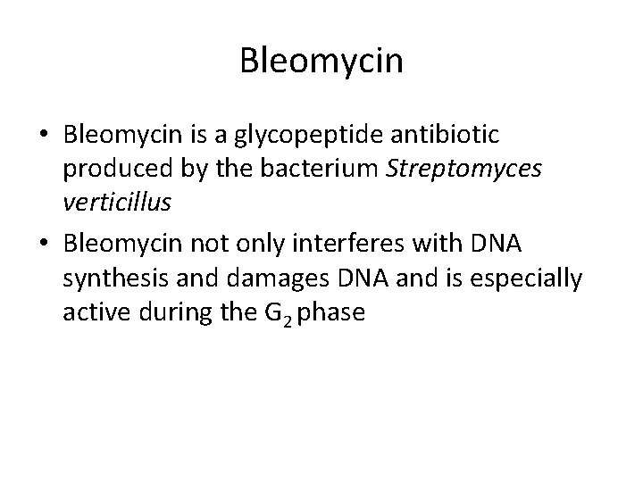 Bleomycin • Bleomycin is a glycopeptide antibiotic produced by the bacterium Streptomyces verticillus •