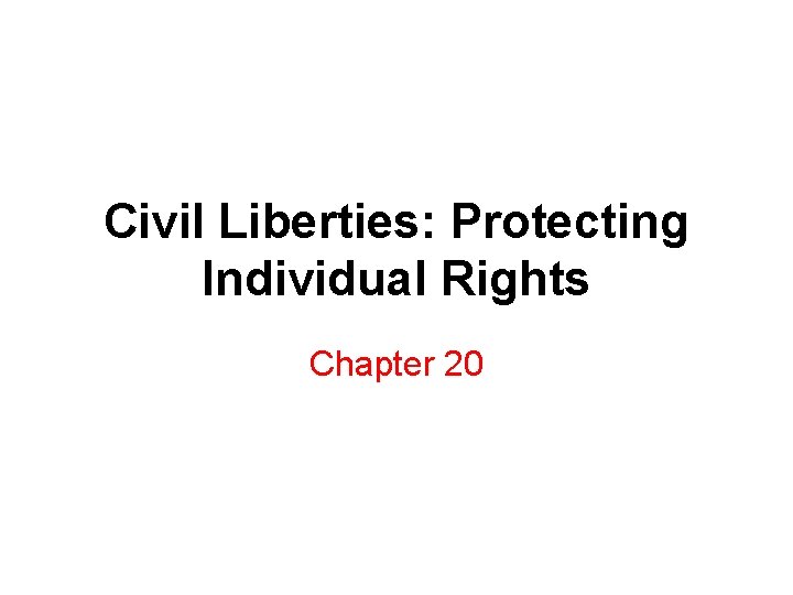Civil Liberties: Protecting Individual Rights Chapter 20 