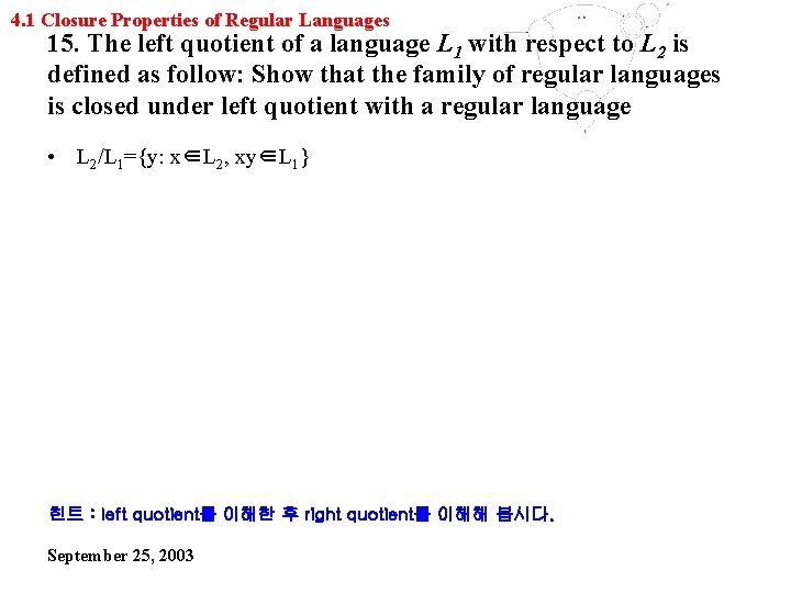 4. 1 Closure Properties of Regular Languages 15. The left quotient of a language