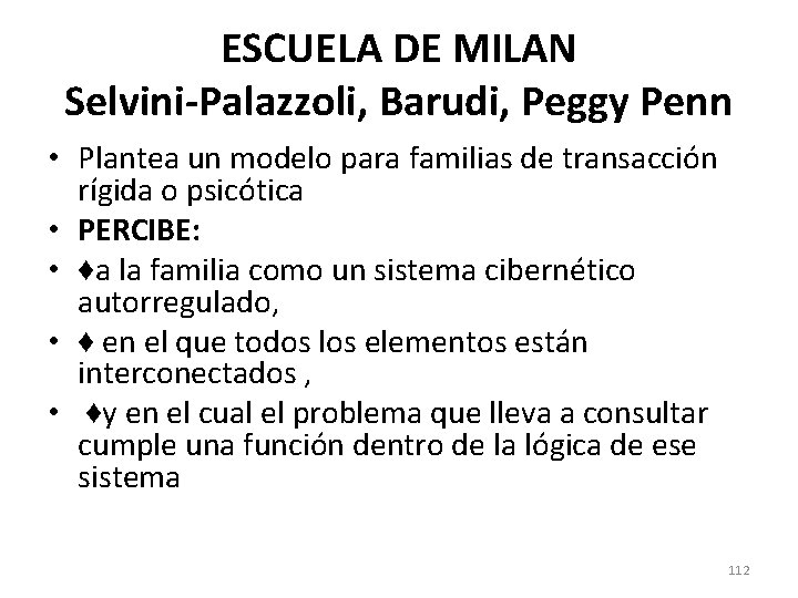 ESCUELA DE MILAN Selvini-Palazzoli, Barudi, Peggy Penn • Plantea un modelo para familias de