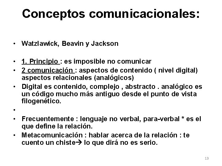 Conceptos comunicacionales: • Watzlawick, Beavin y Jackson • 1. Principio : es imposible no