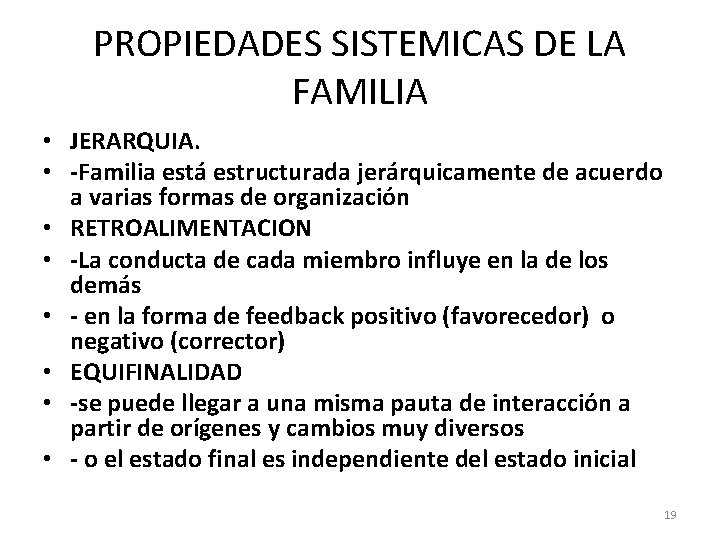 PROPIEDADES SISTEMICAS DE LA FAMILIA • JERARQUIA. • -Familia está estructurada jerárquicamente de acuerdo