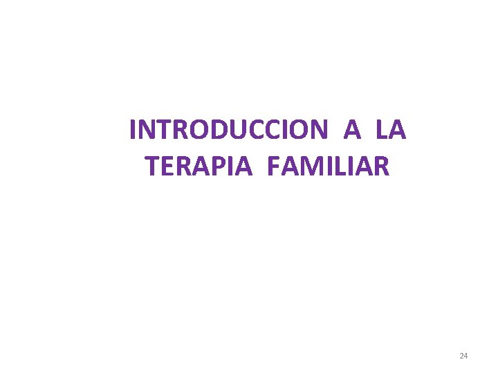 INTRODUCCION A LA TERAPIA FAMILIAR 24 