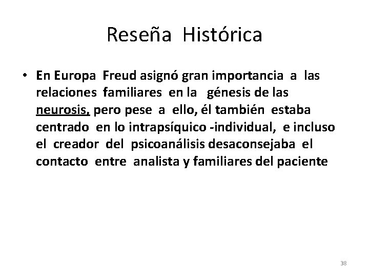 Reseña Histórica • En Europa Freud asignó gran importancia a las relaciones familiares en