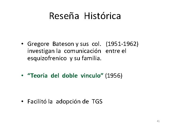 Reseña Histórica • Gregore Bateson y sus col. (1951 -1962) investigan la comunicación entre