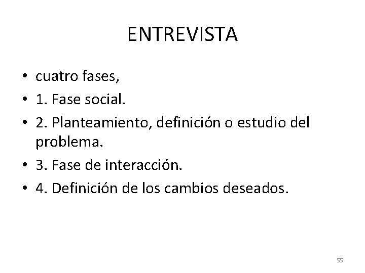 ENTREVISTA • cuatro fases, • 1. Fase social. • 2. Planteamiento, definición o estudio