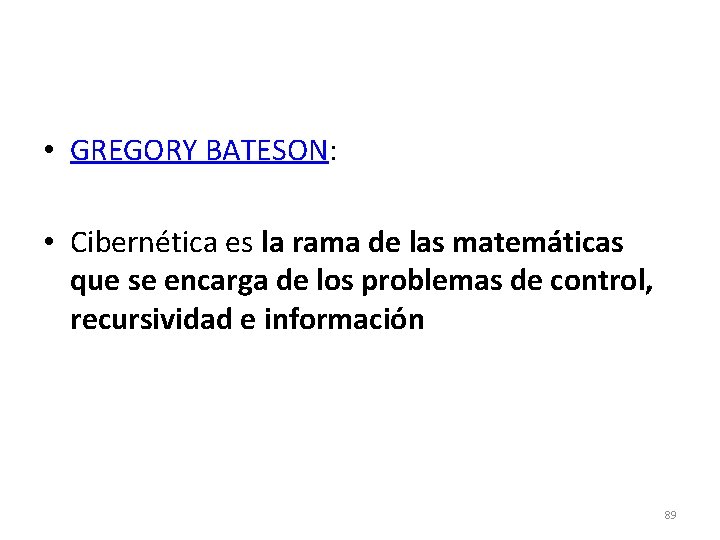  • GREGORY BATESON: • Cibernética es la rama de las matemáticas que se