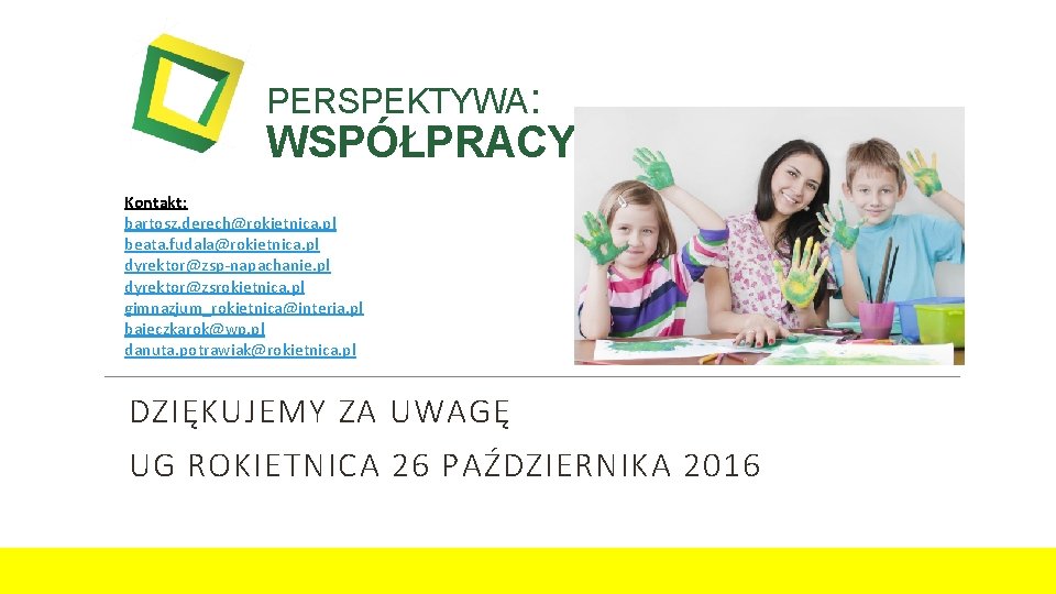PERSPEKTYWA: WSPÓŁPRACY: ) Kontakt: bartosz. derech@rokietnica. pl beata. fudala@rokietnica. pl dyrektor@zsp-napachanie. pl dyrektor@zsrokietnica. pl PERSPEKTYWA: WSPÓŁPRACY: ) Kontakt: bartosz. derech@rokietnica. pl beata. fudala@rokietnica. pl dyrektor@zsp-napachanie. pl dyrektor@zsrokietnica. pl