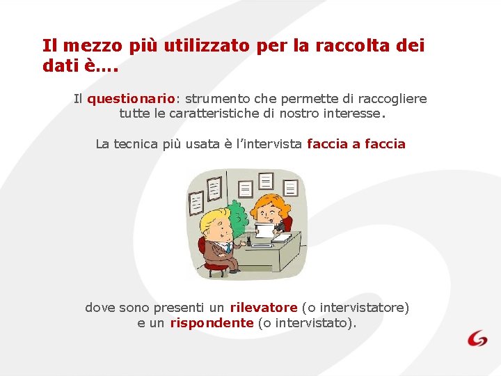 Il mezzo più utilizzato per la raccolta dei dati è…. Il questionario: strumento che