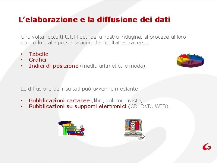 L’elaborazione e la diffusione dei dati Una volta raccolti tutti i dati della nostra