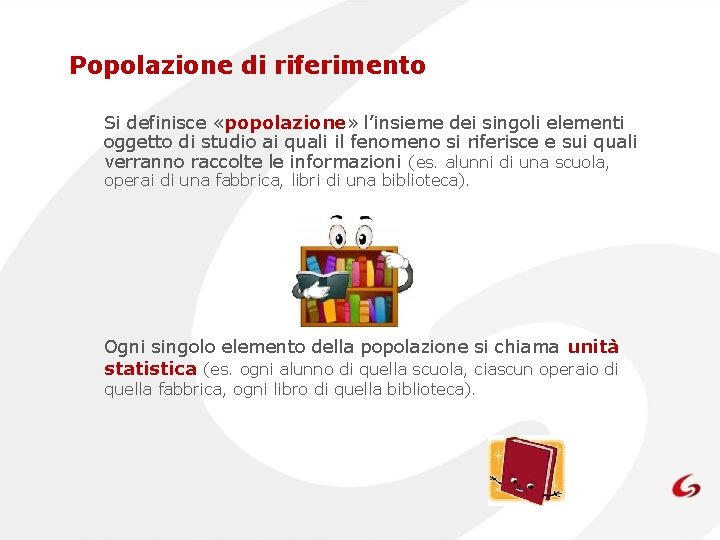Popolazione di riferimento Si definisce «popolazione» l’insieme dei singoli elementi oggetto di studio ai