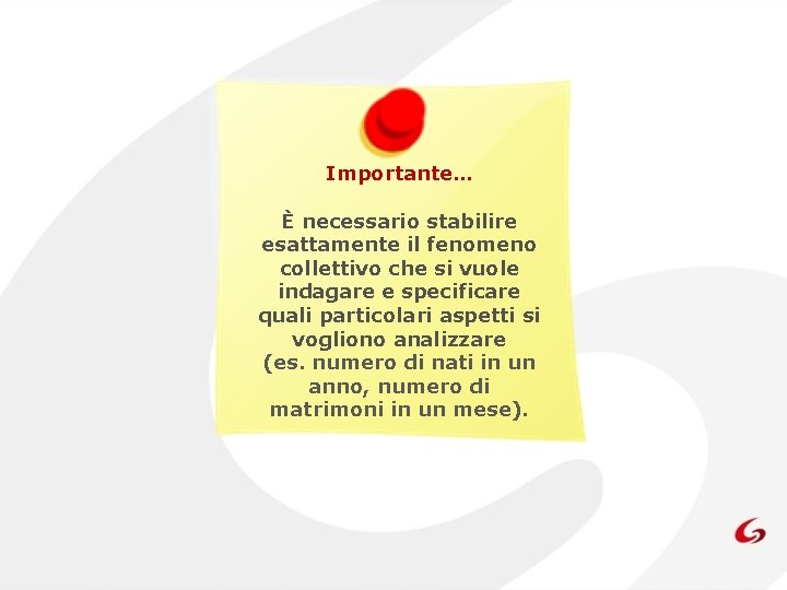 Importante… È necessario stabilire esattamente il fenomeno collettivo che si vuole indagare e specificare