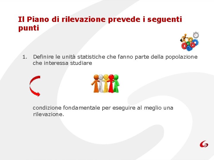 Il Piano di rilevazione prevede i seguenti punti 1. Definire le unità statistiche fanno