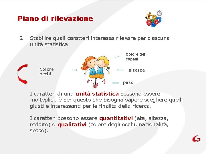 Piano di rilevazione 2. Stabilire quali caratteri interessa rilevare per ciascuna unità statistica Colore