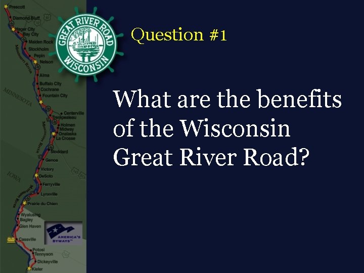 Question #1 What are the benefits of the Wisconsin Great River Road? 