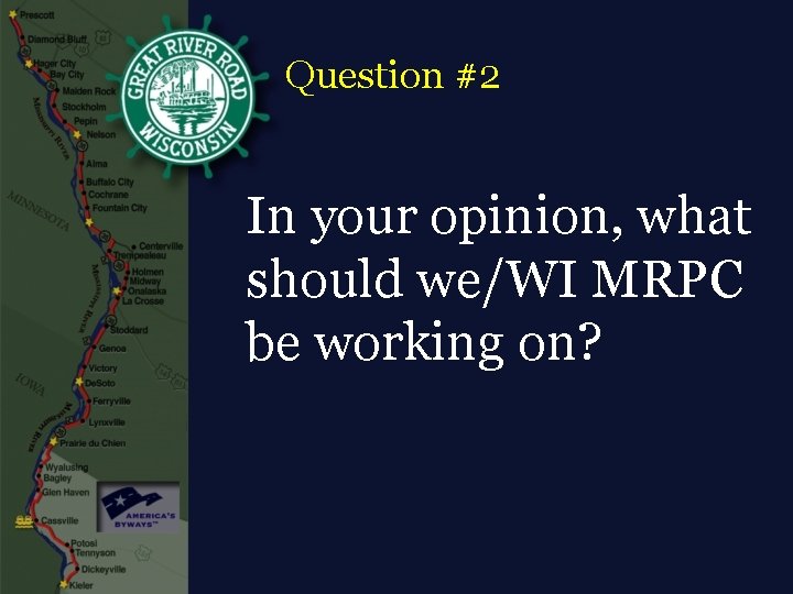 Question #2 In your opinion, what should we/WI MRPC be working on? 