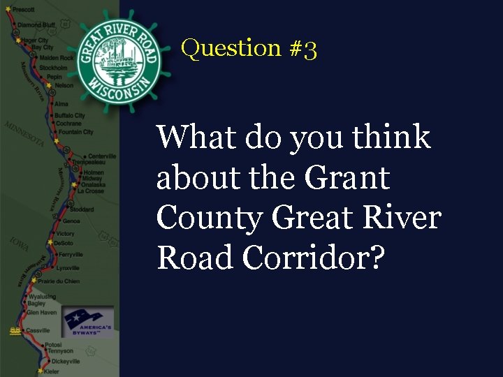 Question #3 What do you think about the Grant County Great River Road Corridor?