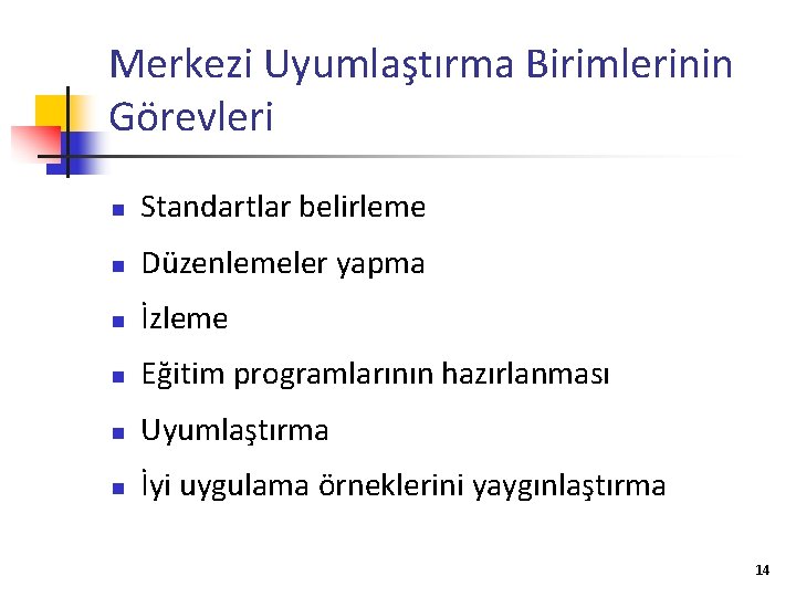 Merkezi Uyumlaştırma Birimlerinin Görevleri n Standartlar belirleme n Düzenlemeler yapma n İzleme n Eğitim