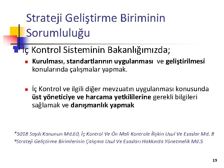 Strateji Geliştirme Biriminin Sorumluluğu n İç Kontrol Sisteminin Bakanlığımızda; n n Kurulması, standartlarının uygulanması