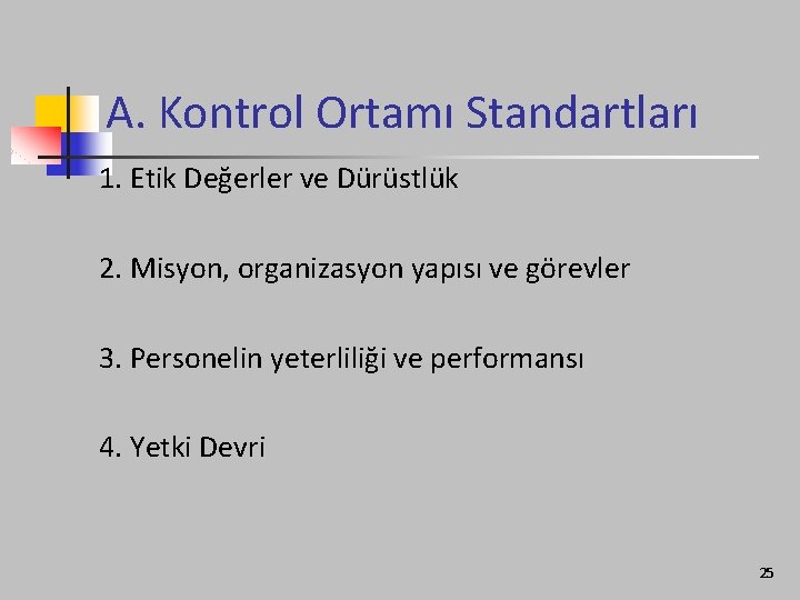 A. Kontrol Ortamı Standartları 1. Etik Değerler ve Dürüstlük 2. Misyon, organizasyon yapısı ve