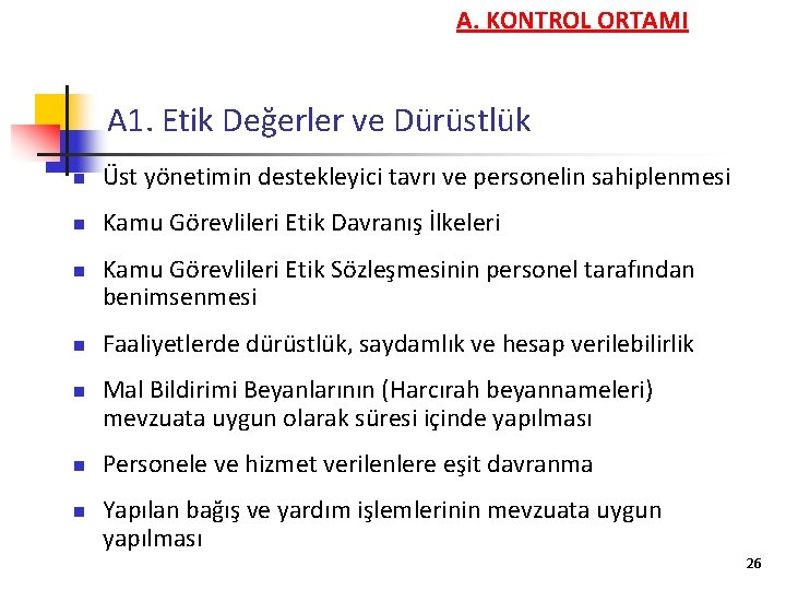 A. KONTROL ORTAMI A 1. Etik Değerler ve Dürüstlük n Üst yönetimin destekleyici tavrı