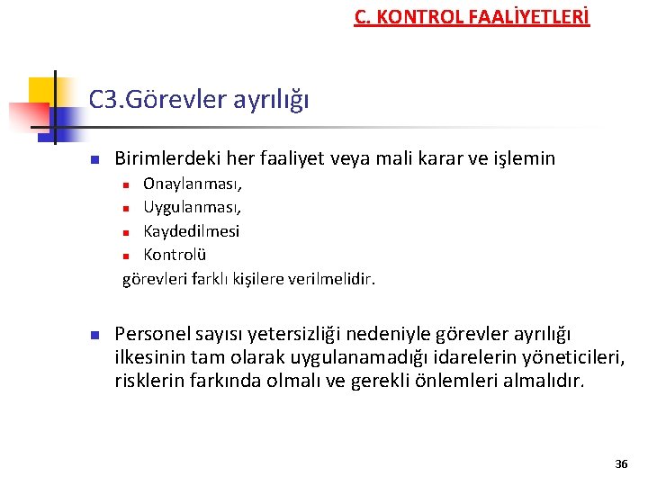 C. KONTROL FAALİYETLERİ C 3. Görevler ayrılığı n Birimlerdeki her faaliyet veya mali karar