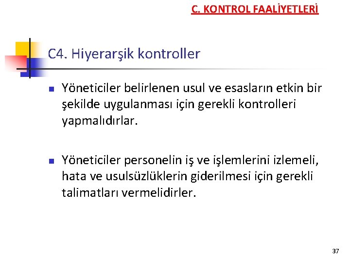 C. KONTROL FAALİYETLERİ C 4. Hiyerarşik kontroller n n Yöneticiler belirlenen usul ve esasların