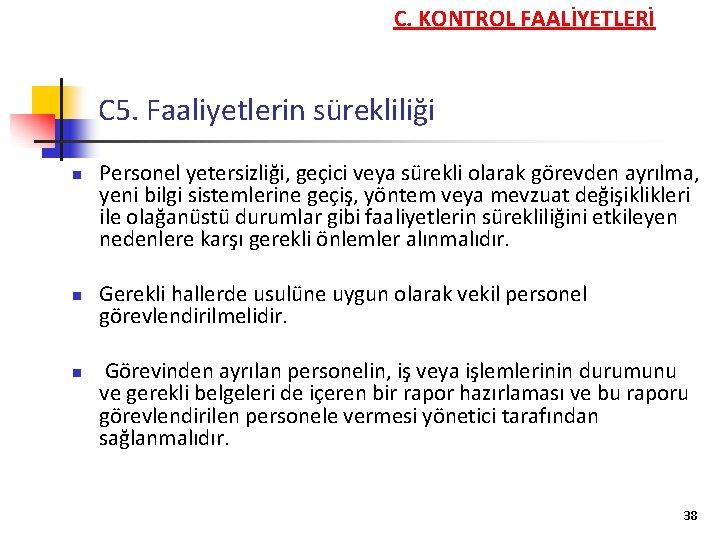 C. KONTROL FAALİYETLERİ C 5. Faaliyetlerin sürekliliği n n n Personel yetersizliği, geçici veya