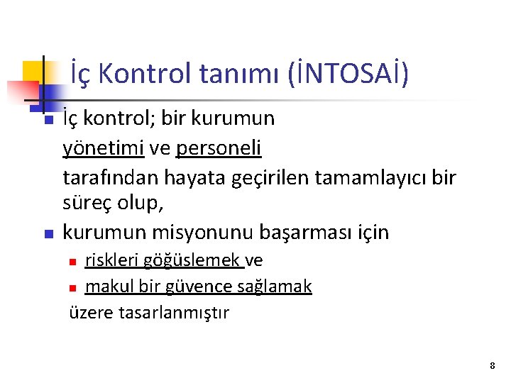 İç Kontrol tanımı (İNTOSAİ) n n İç kontrol; bir kurumun yönetimi ve personeli tarafından