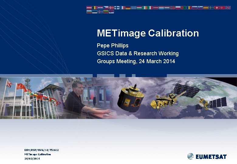 METimage Calibration Pepe Phillips GSICS Data & Research Working Groups Meeting, 24 March 2014
