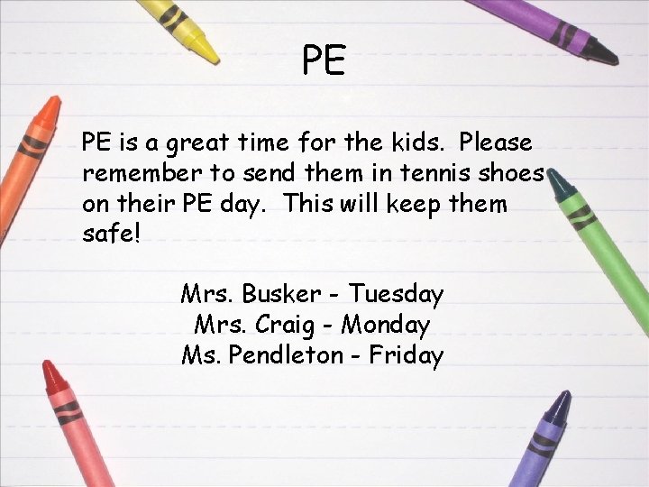 PE PE is a great time for the kids. Please remember to send them
