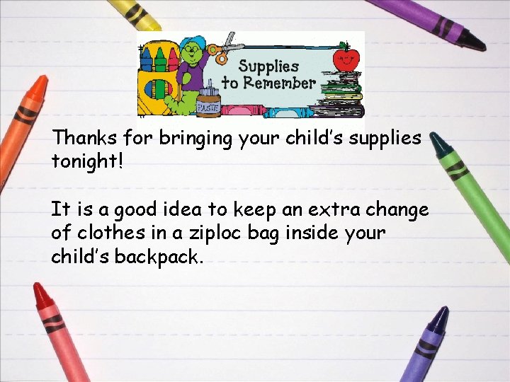 Thanks for bringing your child’s supplies tonight! It is a good idea to keep