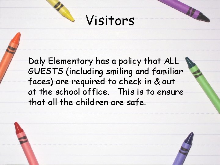 Visitors Daly Elementary has a policy that ALL GUESTS (including smiling and familiar faces)