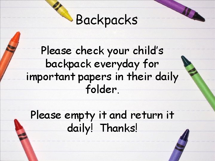 Backpacks Please check your child’s backpack everyday for important papers in their daily folder.