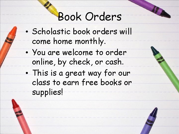 Book Orders • Scholastic book orders will come home monthly. • You are welcome