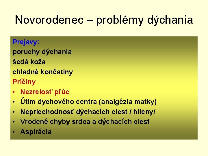 Novorodenec – problémy dýchania Prejavy: poruchy dýchania šedá koža chladné končatiny Príčiny • Nezrelosť