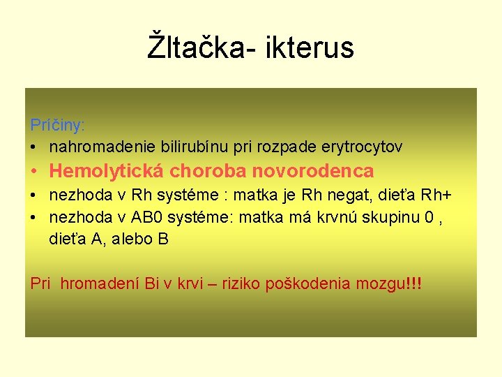 Žltačka- ikterus Príčiny: • nahromadenie bilirubínu pri rozpade erytrocytov • Hemolytická choroba novorodenca •