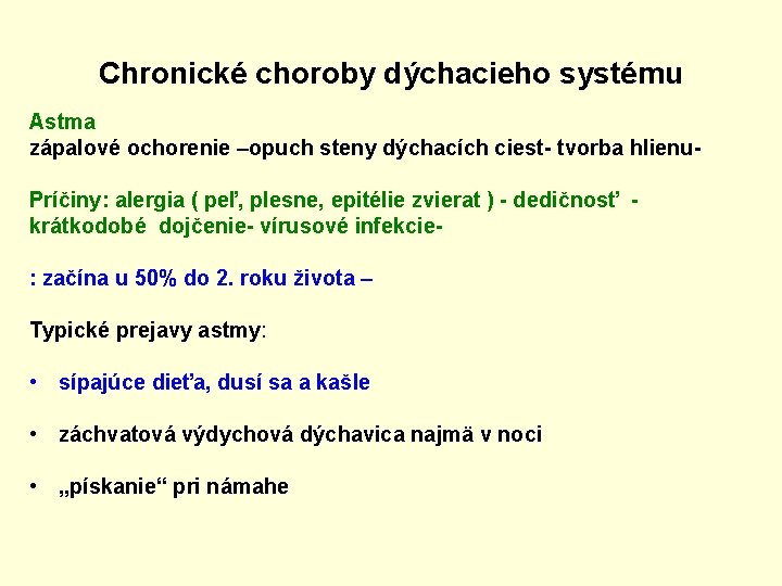 Chronické choroby dýchacieho systému Astma zápalové ochorenie –opuch steny dýchacích ciest- tvorba hlienu. Príčiny: